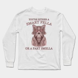 You Are Either A Smart Fella Or A Fart Smella Funny Raccoon Joke And Meme Long Sleeve T-Shirt